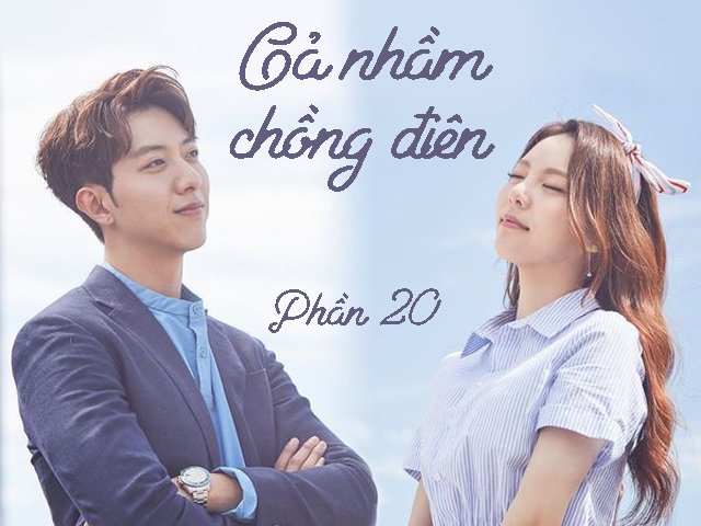 Gả nhầm chồng điên (Phần 20)