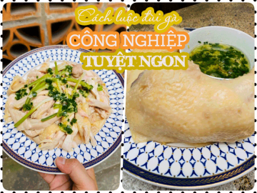 Đầu bếp xịn mách cách luộc đùi gà công nghiệp vừa ngon lại ngọt không chê vào đâu được