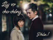 Làm vợ - Lấy vợ cho chồng (Phần 1)