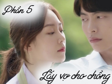 Lấy vợ cho chồng (Phần 5)
