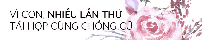 Trương Quỳnh Anh rơi nước mắt: amp;#34;Tôi sợ con không nhìn mặt mẹ, nhiều lần thử tái hợp cùng Timamp;#34; - 8