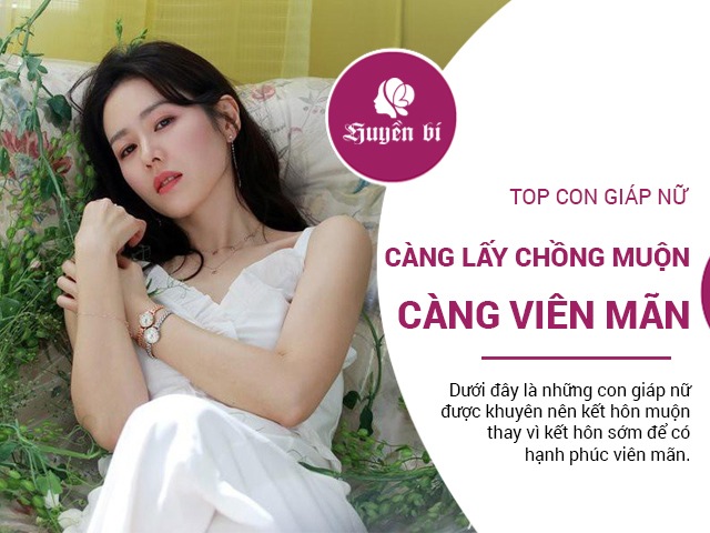 Top con giáp nữ, càng lấy chồng muộn, càng hạnh phúc viên mãn
