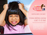 Làm mẹ - Góc chuyên gia: Trẻ tăng động giảm chú ý, nguyên nhân đến từ thói quen của cha mẹ