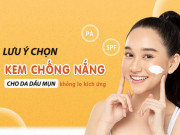 Làm đẹp - Top 10 kem chống nắng cho da dầu mụn và nhạy cảm tốt nhất hiện nay