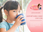 Làm mẹ - Cho con uống sữa, hầm xương bổ sung canxi, bác sĩ: Chỉ cần uống nước đúng cách cũng đủ