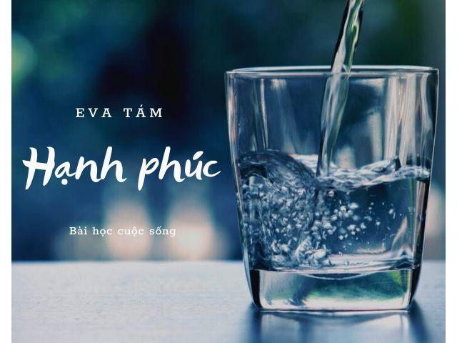 Càng trưởng thành càng thấm câu nói: Hạnh phúc như cốc nước lọc
