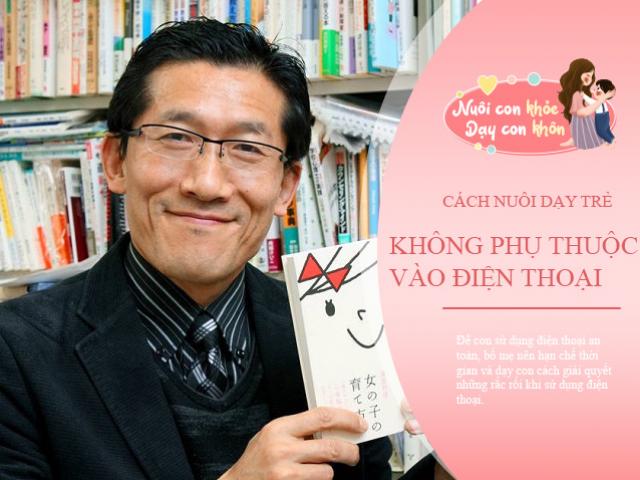 Nhà giáo dục Yoshihiko Morotomi: 8 quy tắc để trẻ không thành nô lệ của điện thoại thông minh