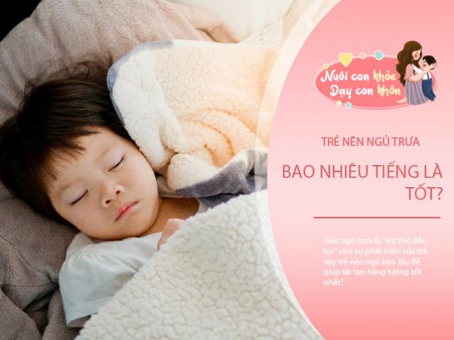 Trẻ ngủ trưa càng lâu càng không tốt, vượt quá giờ chuẩn có thể phản tác dụng