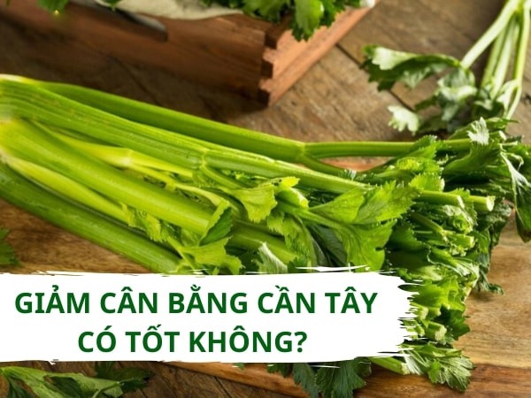 Cách giảm cân bằng cần tây tại nhà: Bí quyết hiệu quả và an toàn