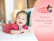 Làm mẹ - Trẻ ngóc đầu sớm là thông minh? Chuyên gia: Chỉ cần đúng thời điểm, sớm hoặc muộn đều không tốt