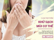 Clip Eva - Thường xuyên ăn những thực phẩm này sẽ giúp bạn khử sạch mùi hôi cơ thể