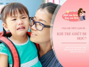 Làm mẹ - Trẻ nói “Con ghét đi học”, câu đáp của cha mẹ quyết định tương lai bé: Chuyên gia mách cách