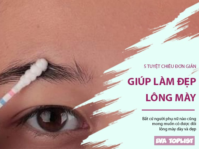 5 tuyệt chiêu cực đơn giản giúp làm đẹp đôi lông mày một cách tự nhiên nhất