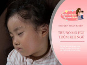 Làm mẹ - Trẻ đổ mồ hôi trộm khi ngủ, không phải do thiếu canxi, mẹ làm 3 điều này để bảo vệ