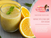 Làm mẹ - Cách làm 8 món sinh tố cho bé ăn dặm giàu dinh dưỡng, giúp tăng cân lành mạnh