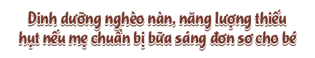 Muốn biết một ngày của bé trôi qua như thế nào, chỉ cần nhìn bữa sáng là rõ - 1