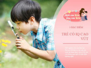 Làm mẹ - Chỉ số thông minh sẽ biểu hiện trước 6 tuổi, trẻ có 3 đặc điểm này mẹ hạnh phúc
