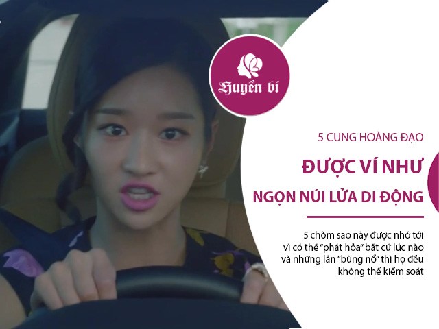 5 cung Hoàng đạo thường được thiên hạ ví von như những ngọn núi lửa di động