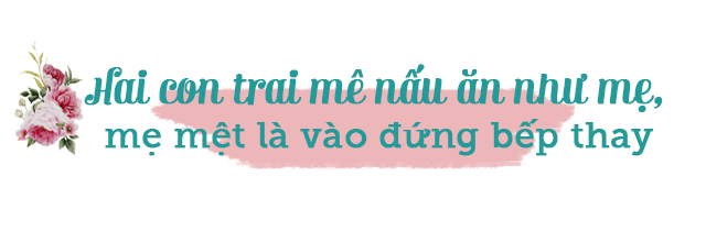 7X Hà Nội đảm đang chiều khẩu vị 3 thế hệ, 2 con trai mê nấu ăn như mẹ - 13