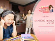 Làm mẹ - Để trẻ sống một cuộc đời hạnh phúc, 5 điều cha mẹ không nên nói với con cái