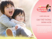 Làm mẹ - Trẻ dưới 3 tuổi phát triển trí thông minh rất nhanh, mẹ không nên bỏ lỡ