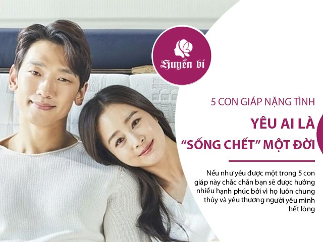 5 con giáp nặng tình nặng nghĩa, yêu ai là sống chết một đời