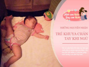 Làm mẹ - Trẻ đạp chân tay liên tục khi ngủ có sao không? 4 nguyên nhân tiết lộ thể trạng của con