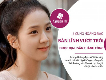 5 cung Hoàng đạo bản lĩnh vượt trội, khôn ngoan và sắc sảo, được định sẵn thành công
