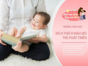 Làm mẹ - 5 việc làm đơn giản mỗi ngày giúp trẻ sơ sinh sớm phát triển não bộ, thông minh hơn