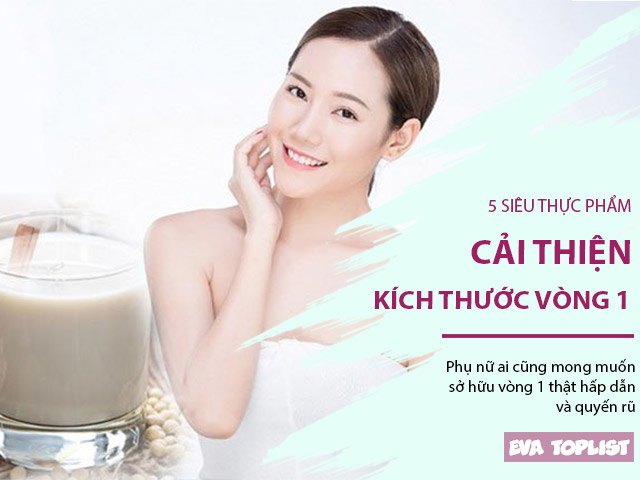 5 siêu thực phẩm giúp cải thiện kích thước vòng 1 cực kỳ hiệu quả
