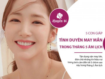 5 con giáp nhận đủ tín hiệu tình cảm tích cực trong tháng 5 Âm lịch