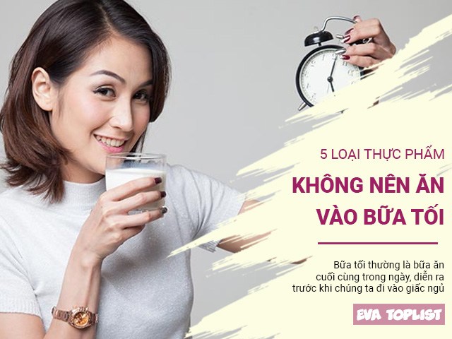 5 loại thực phẩm tuyệt đối không nên ăn buổi tối, tránh hai dạ dày, gây mất ngủ
