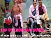 Clip Eva - Cặp vợ chồng sang Angola: Ngày làm bác sĩ, tối làm nông dân
