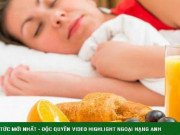 Clip Eva - Thói quen khi ăn sáng sẽ giúp bạn giảm cân hiệu quả hơn