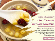 Clip Eva - Những món giải nhiệt hè cực hấp dẫn làm từ hạt sen bùi thơm, bổ dưỡng