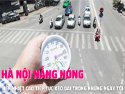 Clip Eva - Hà Nội: Nắng nóng kỷ lục tiếp tục kéo dài