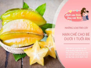 Yêu con - Trái cây tuy tốt nhưng 6 loại này nên cho bé ăn càng ít càng tốt, đặc biệt là dưới 1 tuổi
