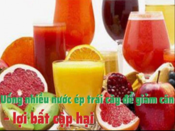 Uống nhiều nước ép trái cây để giảm cân – Lợi bất cập hại