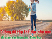 Clip Eva - Cường độ tập thể dục như nào để giảm cân hiệu quả, khoa học?