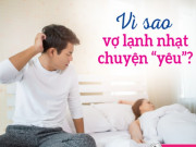 Sức khỏe - Lý do phụ nữ “sợ yêu”, ngại gần chồng?