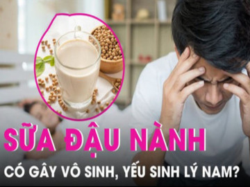 Thực hư thông tin đàn ông uống sữa đậu nành bị vô sinh, yếu sinh lý?