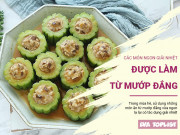 Clip Eva - Mùa hè nóng bức, đừng bỏ qua các món ngon giải nhiệt từ mướp đắng