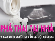 Clip Eva - Phá thai tại nhà - cửa tử vì sao nhiều người trẻ vẫn dại dột sử dụng?