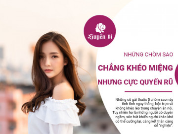 Những chòm sao này chẳng khéo miệng nhưng vẫn cực quyến rũ, ai đã nghiện là cực khó cai
