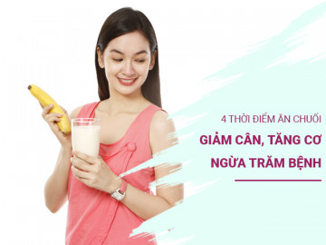 Ăn chuối lúc nào giảm cân tốt, chữa táo bón tốt hơn thuốc nhuận tràng? 4 thời điểm vàng để ăn chuối đừng nên bỏ lỡ