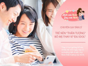 Nuôi con IQ EQ - Trẻ thần tượng bố mẹ sẽ tốt hơn thần tượng idol nổi tiếng? Tiến sĩ Tâm lý đưa ra câu trả lời thuyết phục