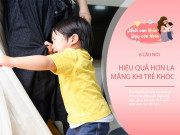 Nuôi con IQ EQ - Khi con khóc nhè, 6 câu này có hiệu quả hơn 100 câu quát mắng