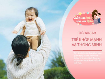 Nuôi trẻ từ 0- 3 tuổi cần chăm sóc tốt điều này, chiều cao và trí thông minh mới tăng nhanh