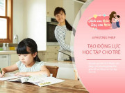Nuôi con IQ EQ - Chuyên gia nói có 4 cách chữa ngay tính lười biếng, tạo động lực để con thành học sinh giỏi
