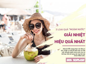 Mùa hè nóng nực ăn gì giải nhiệt? Gợi ý 3 loại quả ngon mọng nước